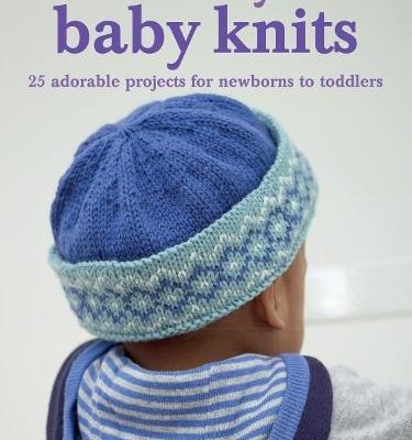 Cute & Easy Baby Knits: 25 Adorable Projects for Newborns to Toddlers (Paperback) Susie Johns