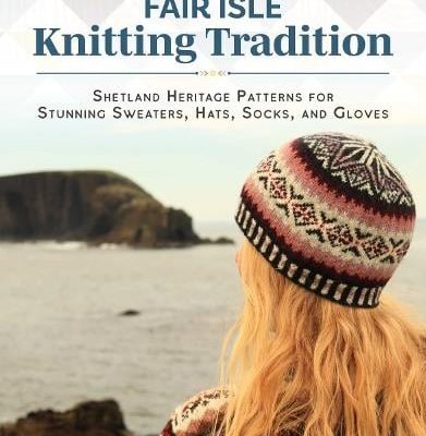 Fair Isle Knitting Tradition: Shetland Heritage Patterns for Stunning Sweaters, Hats, Socks, and Gloves (Hardback) Alison Rendall