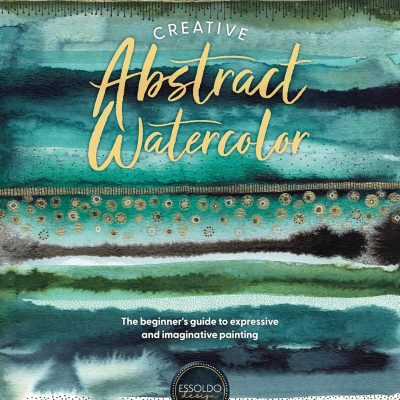 Creative Abstract Watercolour: A beginner's guide.