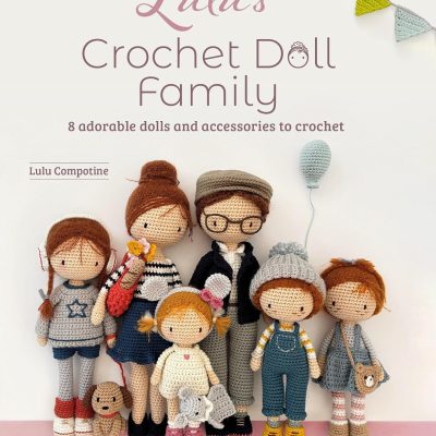 Lulu’s Crochet Doll Family: 8 adorable dolls and accessories to crochet