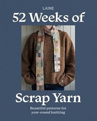 52 Weeks of Scrap Yarn: Beautiful Patterns for Year-Round Knitting